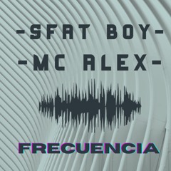 Frecuencia - Sfat Boy x MC Alex