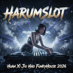 Huan Xi Jiu Hao (陈雷 - 欢喜就好) | FunkyHouse 2026 | Harumslot