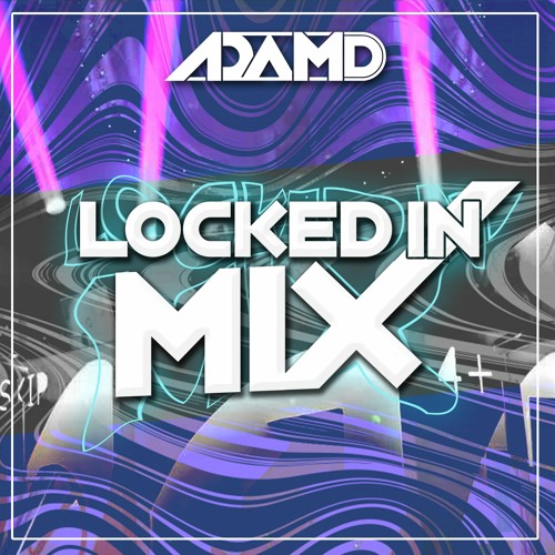 AdamD - LOCKED IN MIX