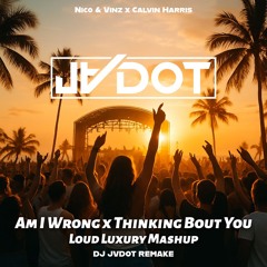 Am I wrong x Thinking Bout You (JVDOT Mashup Remake)