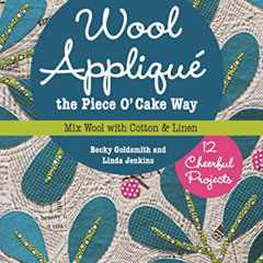 [DOWNLOAD] EPUB 🖊️ Wool Appliqué the Piece O' Cake Way: 12 Cheerful Projects • Mix W