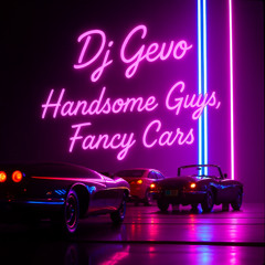 Handsome Guys and Fancy Cars - DJ Gevo