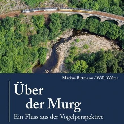 Über der Murg - Ein Fluss aus der Vogelperspektive  FULL PDF