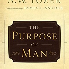 [VIEW] EBOOK EPUB KINDLE PDF The Purpose of Man: Designed to Worship by  A.W. Tozer &  James L. Snyd