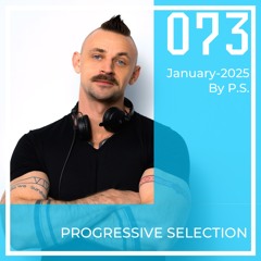 P.S.073 (January-2025). The Best Of Melodic Techno, Progressive House, Indie Dance (Mixed By P.S)