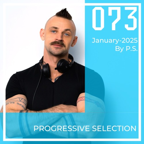 P.S.073 (January-2025). The Best Of Melodic Techno, Progressive House, Indie Dance (Mixed By P.S)