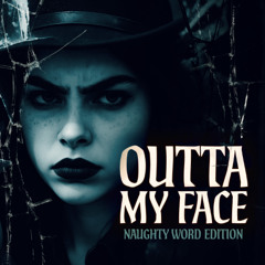 (Get) Outta My Face