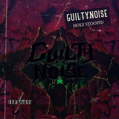GuiltyNoise - HOLY STOOPID (FREE DOWNLOAD)