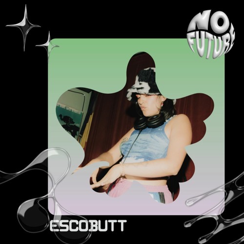 N O F U T U R E X ESCOBUTT