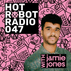 Hot Robot Radio 047
