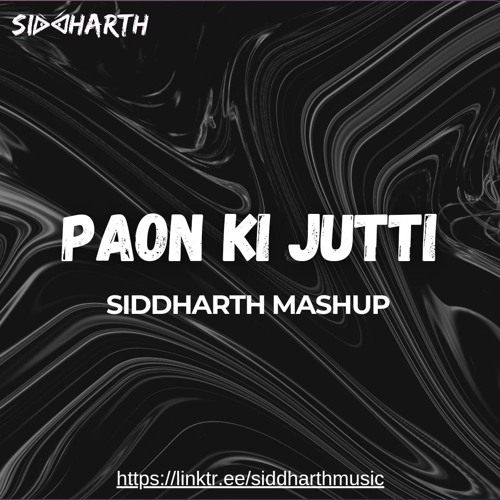 Paon Ki Jutti (Siddharth Mashup)