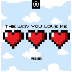 The Way You Love Me