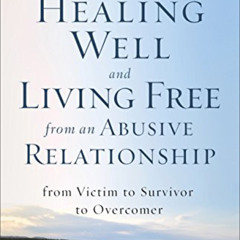 READ EBOOK 📖 Healing Well and Living Free from an Abusive Relationship: From Victim