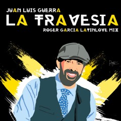 Juan Luis Guerra - La Travesía (Roger Garcia LatinLove Mix) 2.00DLLS BUY/DOWNLOAD
