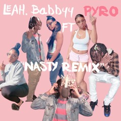 Leah.Babbyy Ft Pyro - Nasty Remix