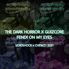 The Dark Horror x Guizcore - Fendi On My Eyes (Voidshock x Chewzy Edit)