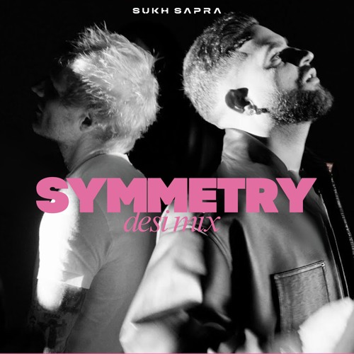 Symmetry (Desi Mix) | Sukh Sapra ft. Ed Sheeran & Karan Aujla | Latest Punjabi Song 2025