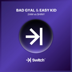 BAD GYAL & EASY KID - 2AM vs Shiny (Angel LPZ Mashup) →| SWITCH STUDIO 💜