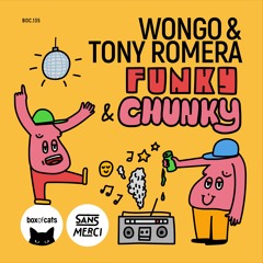 Wongo & Tony Romera - Funky & Chunky (BOX OF CATS x SANS MERCI)