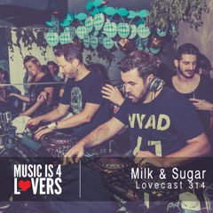 Lovecast 314 - Milk & Sugar [MI4L.com]