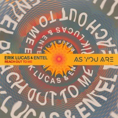 Erik Lucas & Entel - Reach Out To Me [As You Are]