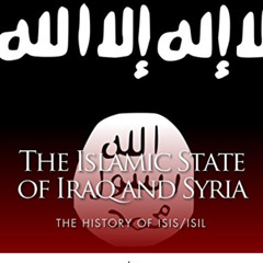 [Read] PDF 📒 The Islamic State of Iraq and Syria: The History of ISIS/ISIL by  Charl