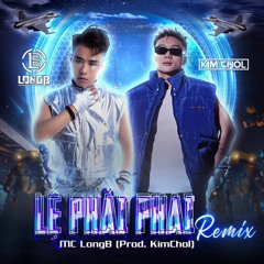 LỆ PHẢI PHAI - LONG B X KIM CHOL Final