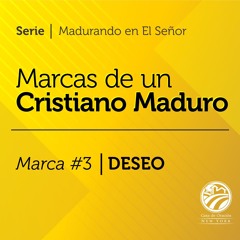 Audio / Tema: Marcas de un Cristiano Maduro | Marca #3 DESEO