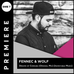 PREMIERE : Fennec & Wolf - Dreams of Corduba (Original Mix) [Incroyable Music]
