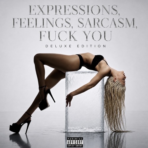 Expressions, Feelings, Sarcasm, Fuck You (Deluxe Edition)