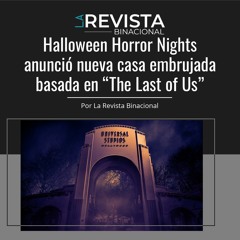 Halloween Horror Nights anunció nueva casa embrujada basada en “The Last of Us”