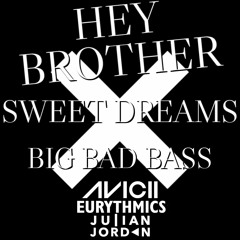 Avicii - Hey Brother X Julian Jordan - Big Bad Bass X Eurythmics - Sweet Dreams FREE DOWNLOAD