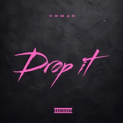 UHMAD - DROP IT