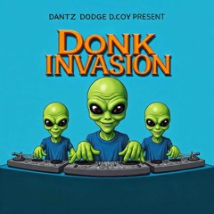 D.Coy/DoDge/DantZ-donk invasion
