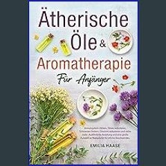 $$EBOOK 📖 Ätherische Öle & Aromatherapie für Anfänger: Immunsystem stärken, Stress reduzieren, Sch