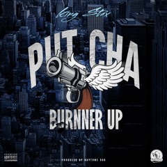Put Cha Burner Up