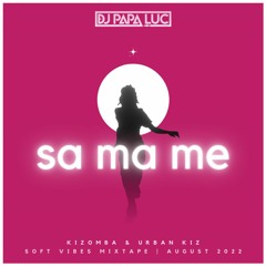SA MA ME 🌟 Kizomba & Urban Kiz Soft Vibes Mixtape | August 2022