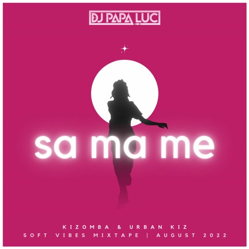 SA MA ME 🌟 Kizomba & Urban Kiz Soft Vibes Mixtape | August 2022