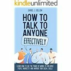 [Download PDF]> HOW TO TALK TO ANYONE EFFECTIVELY: Learn How to Use the Power of Words to Influence
