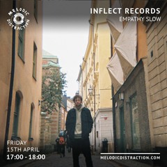 Empathy Slow - Inflect Records on Melodic Distraction Radio (April '22)