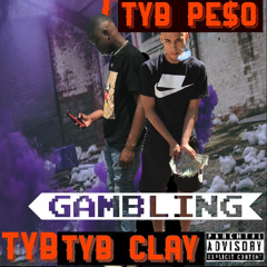 TYB CLAY x TYB PE$O - GAMLBING
