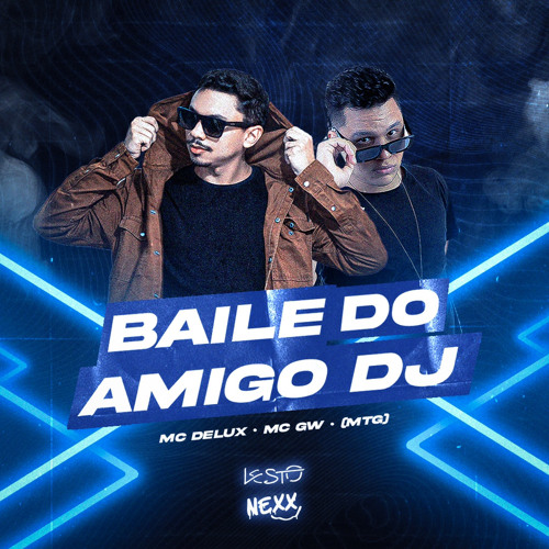 Lesto DJ, Nexx - BAILE DO AMIGO DJ (Mc Delux, MC GW) - MTG (Explícito)