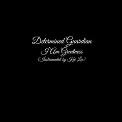 Determined Guardian - I Am Greatness (Instrumental by Kai Lee)
