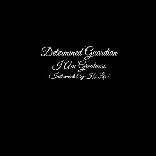 Determined Guardian - I Am Greatness (Instrumental by Kai Lee)