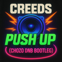 CREEDS - Push up (CHOZO DNB BOOTLEG) FREE D/L
