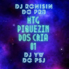 - MTG PIQUEZIN DOS CRIA 01 - DJ RONISIN DO PRB - DJ VW DO PSJ