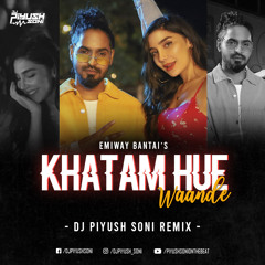 Emiway - Khatam Hue Wande (Piyush Soni Remix)
