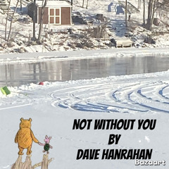 Not Without You by Dave Hanrahan Music