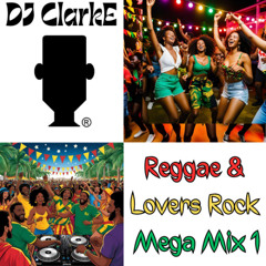 DJ ClarkE - Reggae & Lovers Rock Mega Mix 1
