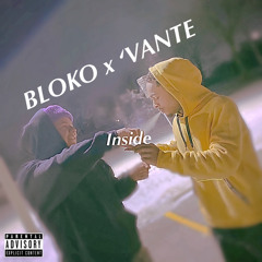 BLOKO X ‘VANTE - {INSIDE}
